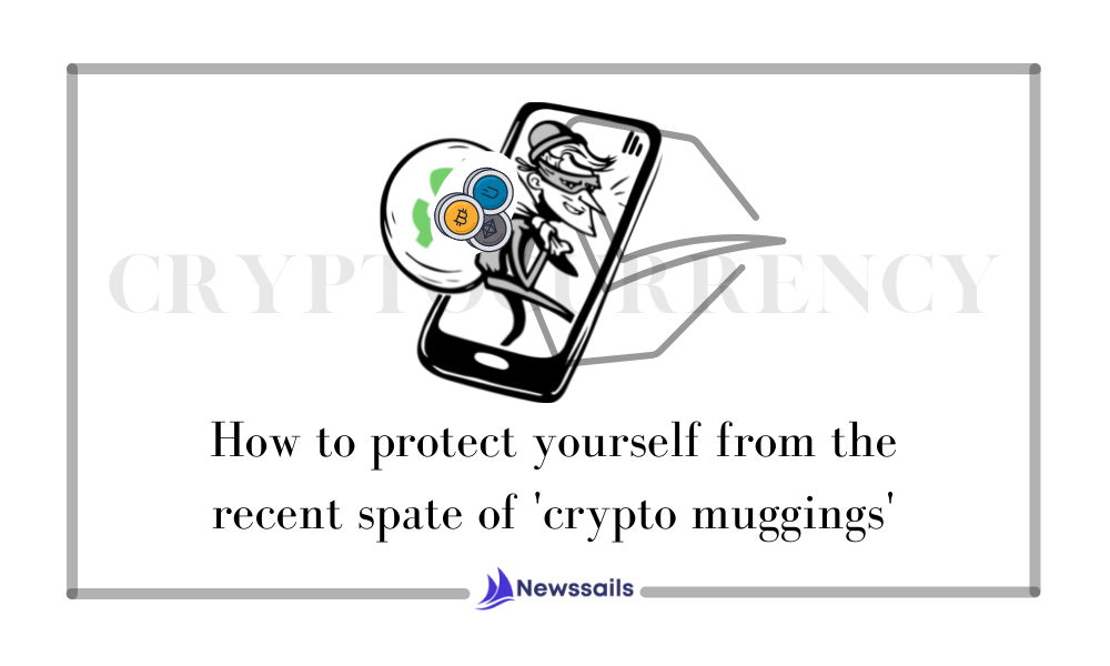 How to protect yourself from the recent spate of 'crypto muggings'- News Sails